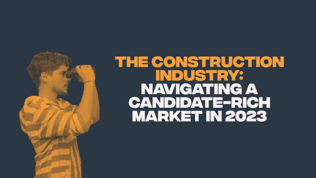 How to Succeed in a Candidate-Rich Market: Strategies for Finding the Best Talent in the Construction Industry